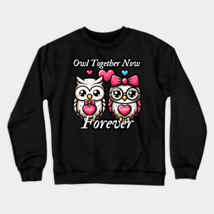 Owl Together Now, Forever Crewneck Sweatshirt